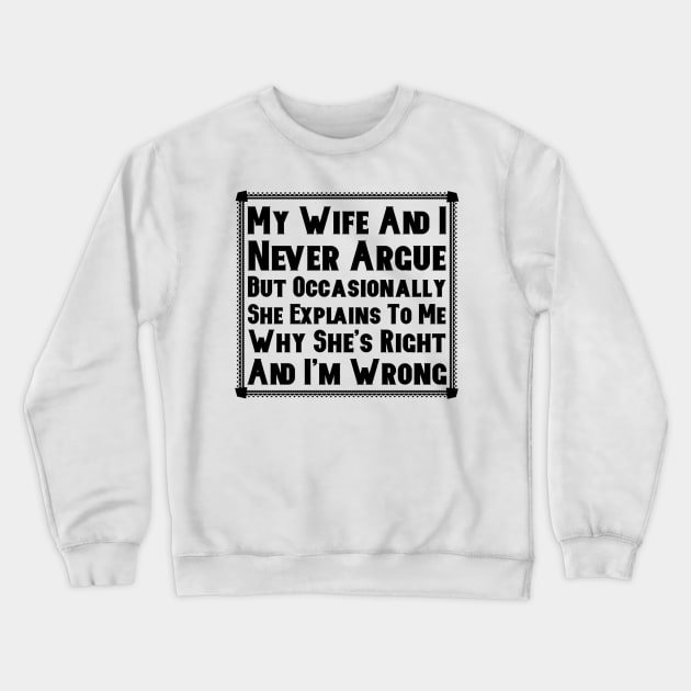 My Wife And I Never Argue Crewneck Sweatshirt by FirstTees